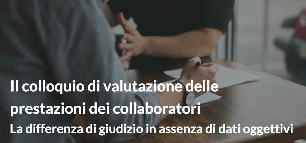 Il colloquio di valutazione delle prestazioni dei collaboratori. La differenza di giudizio in assenza di dati oggettivi.