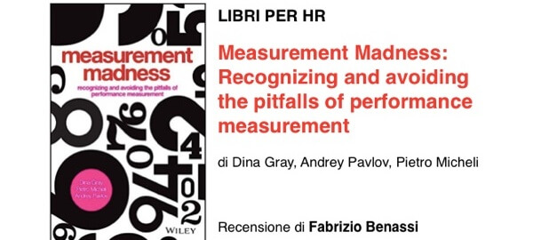 Measurement Madness- Recognizing and Avoiding the Pitfalls of Performance Measurement | di Dina Gray, Pietro Micheli, Andrey Pavlov