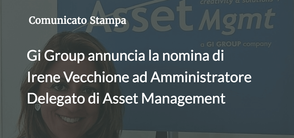 Gi Group annuncia la nomina di Irene Vecchione ad Amministratore Delegato di Asset Management