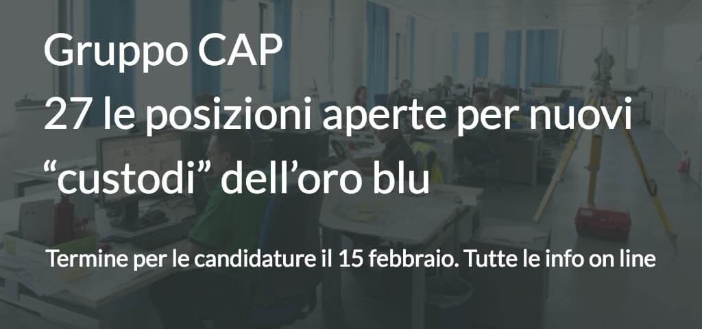 Gruppo CAP- 27 le posizioni aperte per nuovi “custodi” dell’oro blu