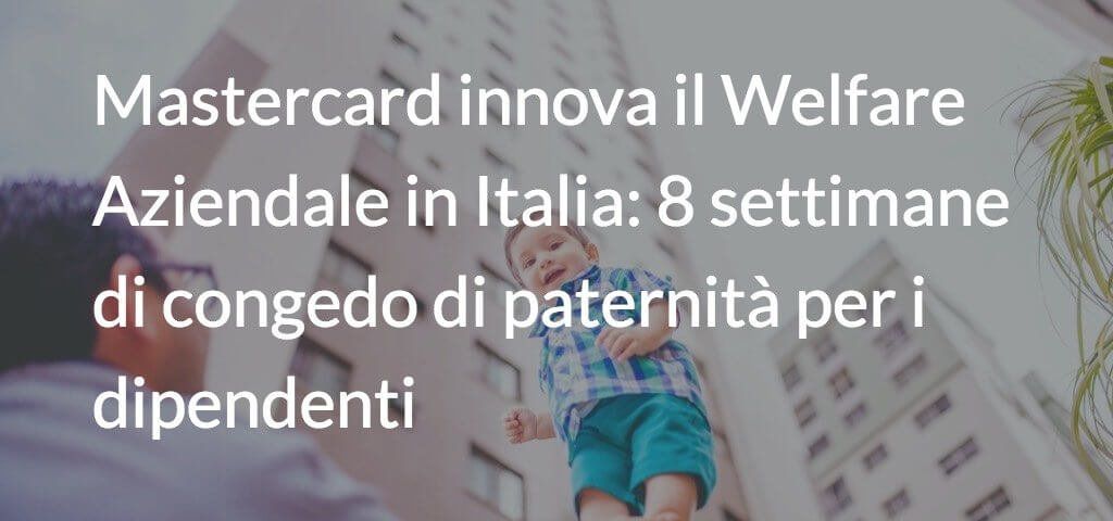 Mastercard innova il welfare aziendale in Italia: 8 settimane di congedo di paternità per i dipendenti  