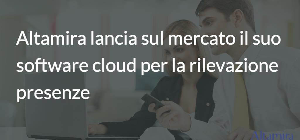 Altamira lancia sul mercato il suo software cloud per la rilevazione presenze