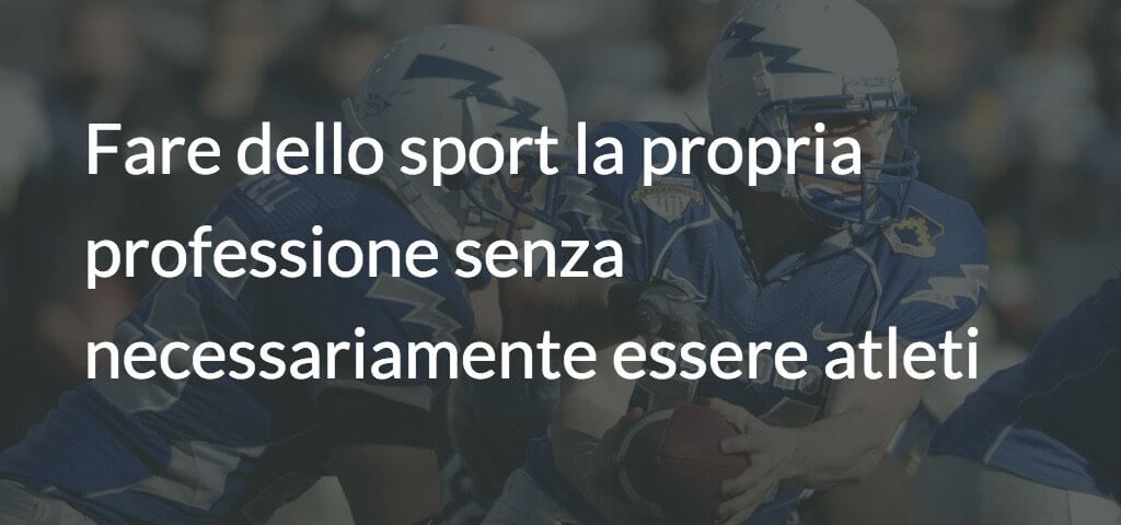 Fare dello sport la propria professione senza necessariamente essere atleti