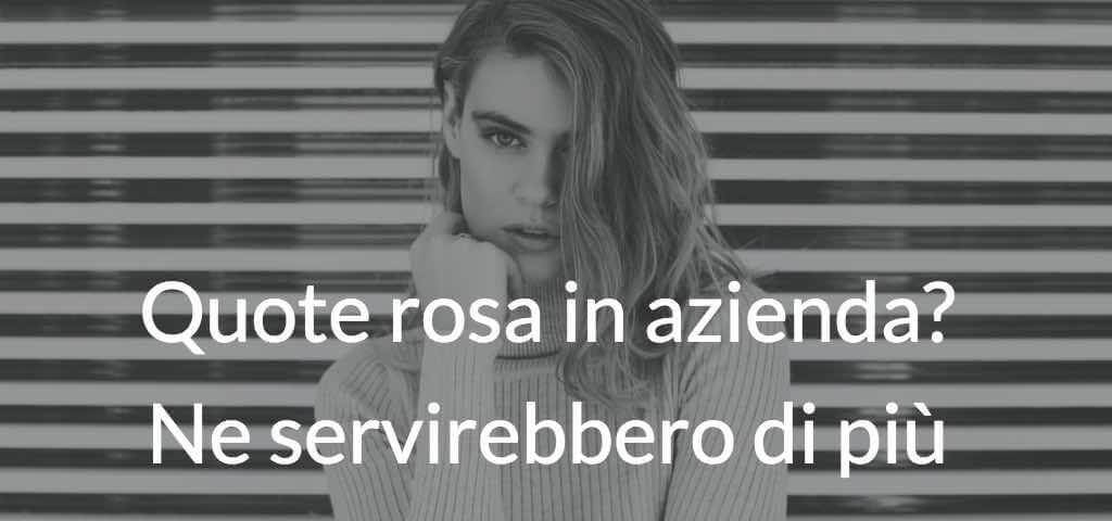 Quote rosa in azienda? Ne servirebbero di più