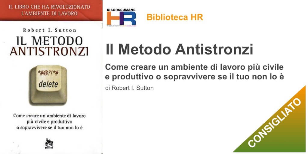 Il metodo antistronzi. Come creare un ambiente di lavoro più civile e produttivo o sopravvivere se il tuo non lo è