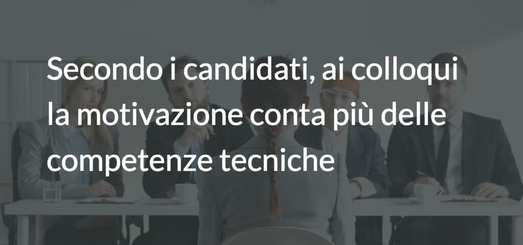 Secondo i candidati, ai colloqui la motivazione conta più delle competenze tecniche