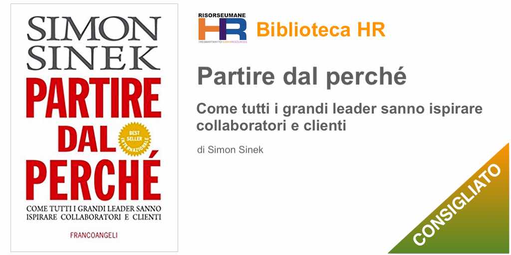 Partire dal perché. Come tutti i grandi leader sanno ispirare collaboratori e clienti 