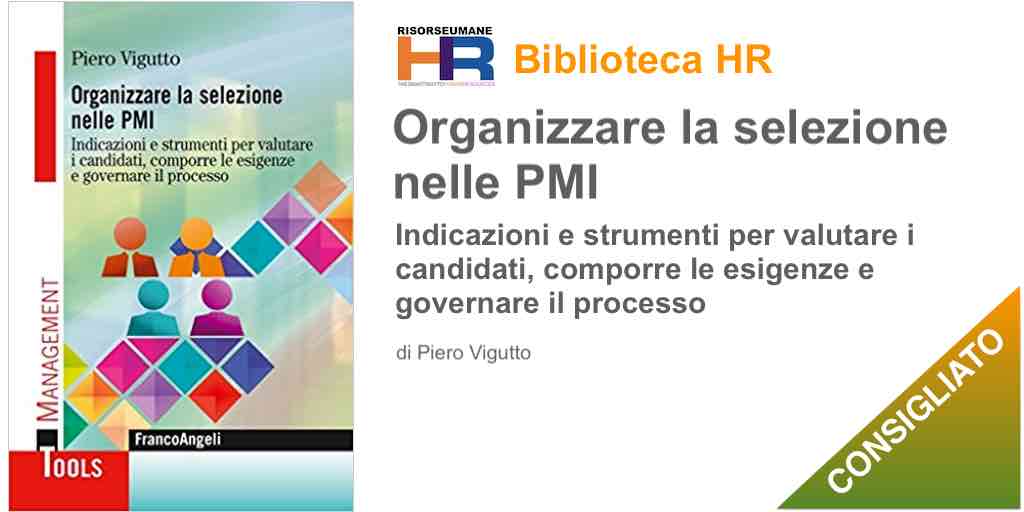 Organizzare la selezione nelle PMI. Indicazioni e strumenti per valutare i candidati, comporre le esigenze e governare il processo