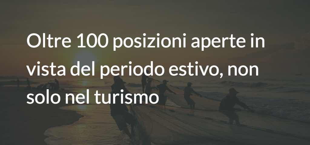 Oltre 100 posizioni aperte in vista del periodo estivo, non solo nel turismo