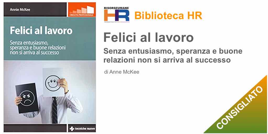 Felici al lavoro. Senza entusiasmo, speranza e buone relazioni non si arriva al successo