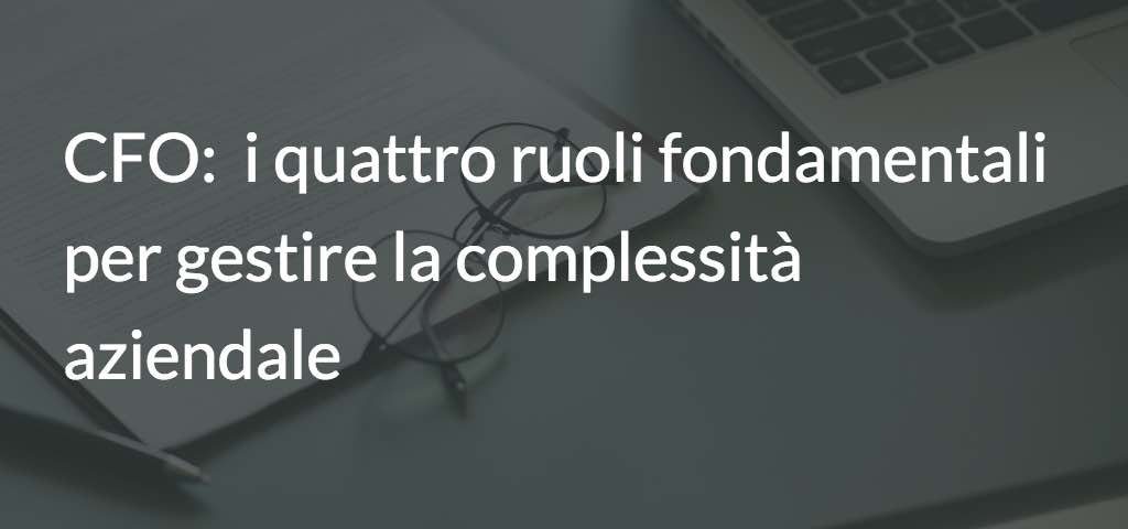 CFO - i quattro ruoli fondamentali per gestire la complessità aziendale