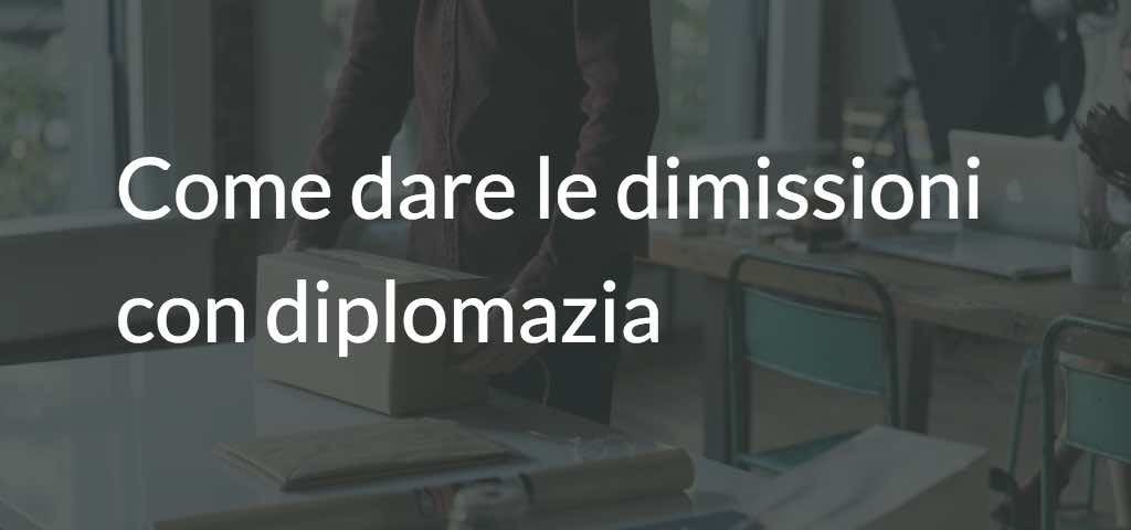 come dare le dimissioni con diplomazia
