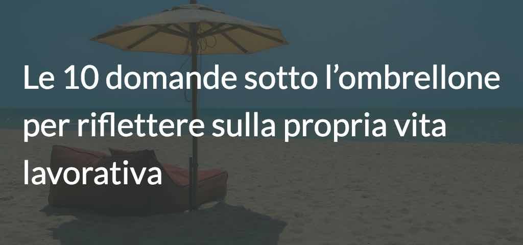 Le 10 domande sotto l’ombrellone per riflettere sulla propria vita lavorativa