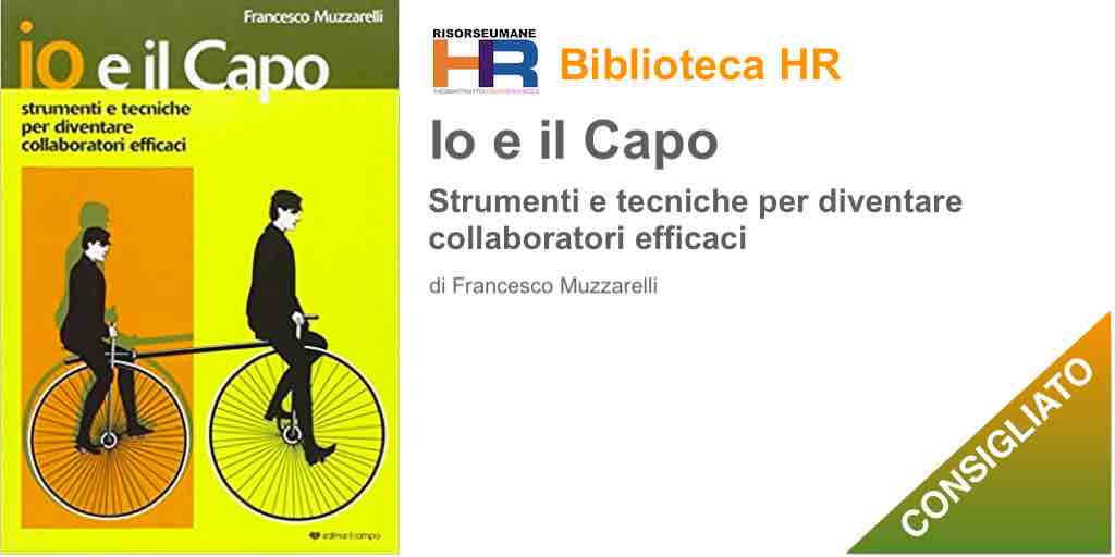 Io e il capo. Strumenti e tecniche per diventare collaboratori efficaci