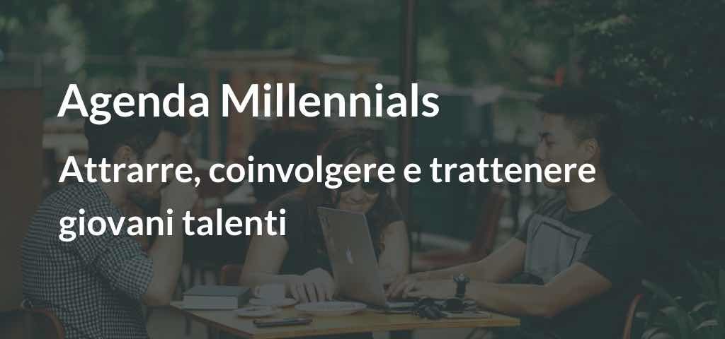 Agenda Millennials: attrarre, coinvolgere e trattenere talenti