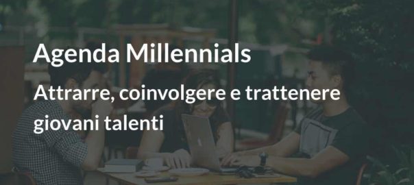 Agenda Millennials: attrarre, coinvolgere e trattenere talenti