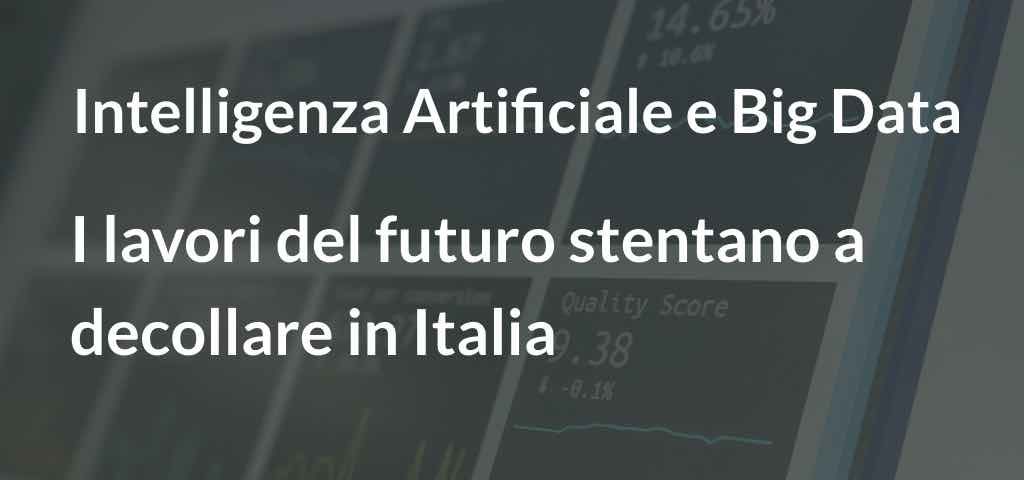 Intelligenza Artificiale e Big Data I lavori del futuro stentano a decollare in Italia