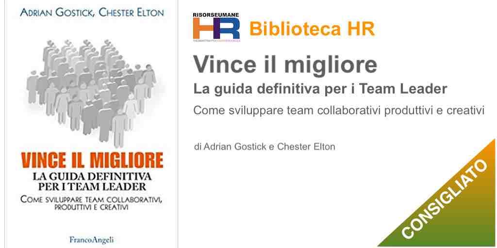 Vince il migliore. La guida definitiva per i team leader. Come sviluppare team collaborativi, produttivi e creativi 