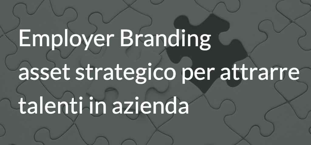 Employer Branding: asset strategico per attrarre talenti in azienda