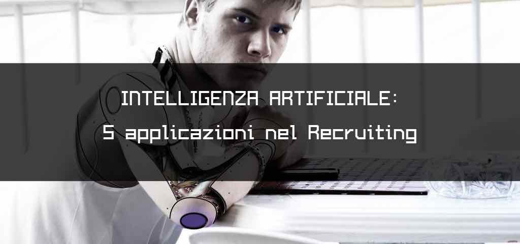 Intelligenza Artificiale 5 applicazioni nel Recruiting