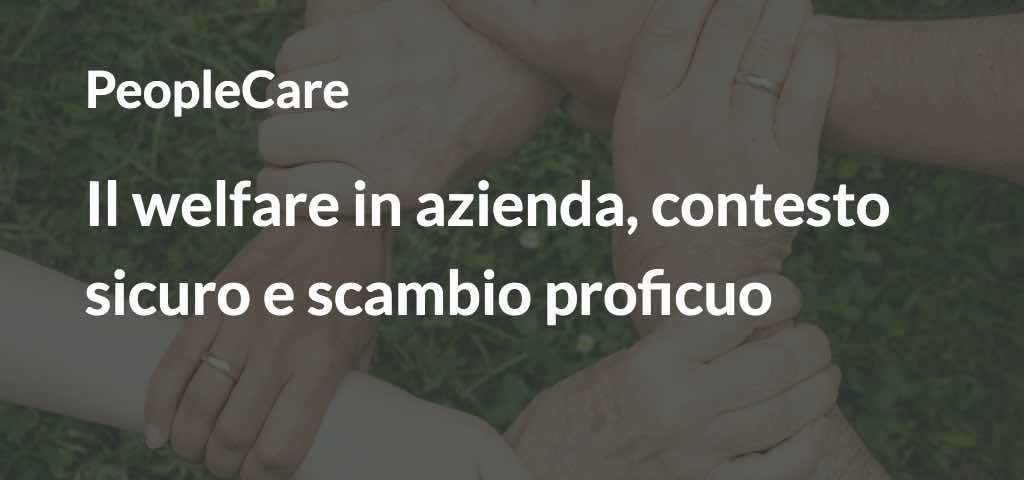 Il welfare in azienda, contesto sicuro e scambio proficuo