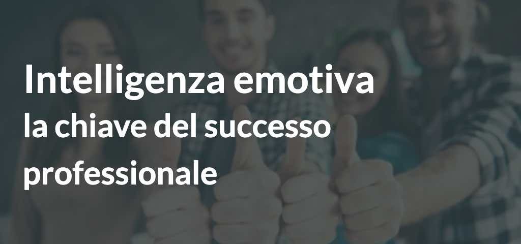 Intelligenza emotiva- la chiave del successo professionale