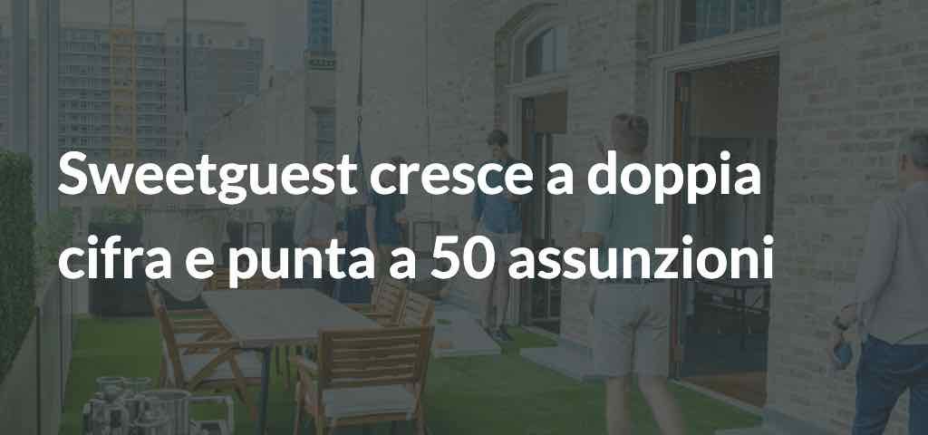 Sweetguest cresce a doppia cifra e punta a 50 assunzioni