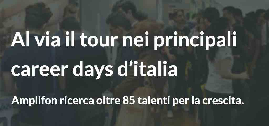 Amplifon ricerca oltre 85 talenti per la crescita. Al via il tour nei principali career days d’italia.