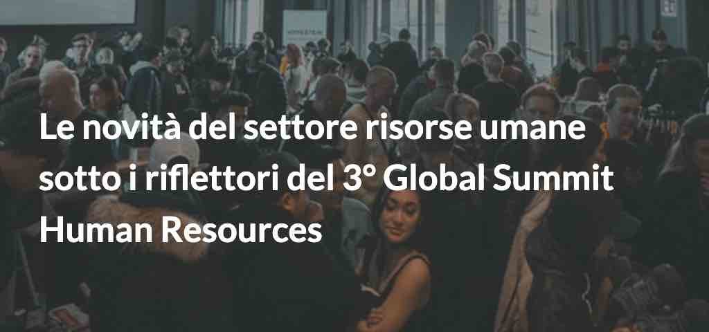 Le novità del settore risorse umane sotto i riflettori del 3° Global Summit Human Resources