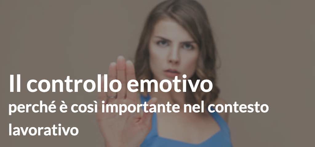 Il controllo emotivo: perché è così importante nel contesto lavorativo