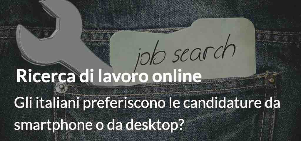 Ricerca di lavoro online: gli italiani preferiscono le candidature da smartphone o da desktop?