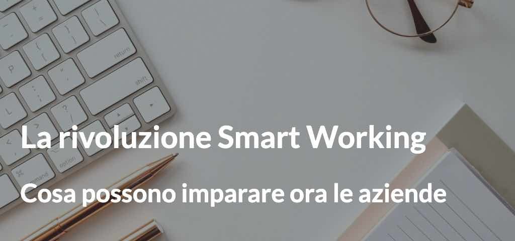 La rivoluzione Smart Working Cosa possono imparare ora le aziende