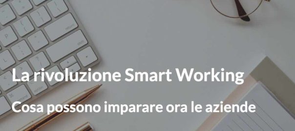 La rivoluzione Smart Working Cosa possono imparare ora le aziende