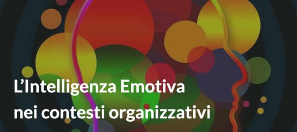 L’Intelligenza Emotiva nei contesti organizzativi