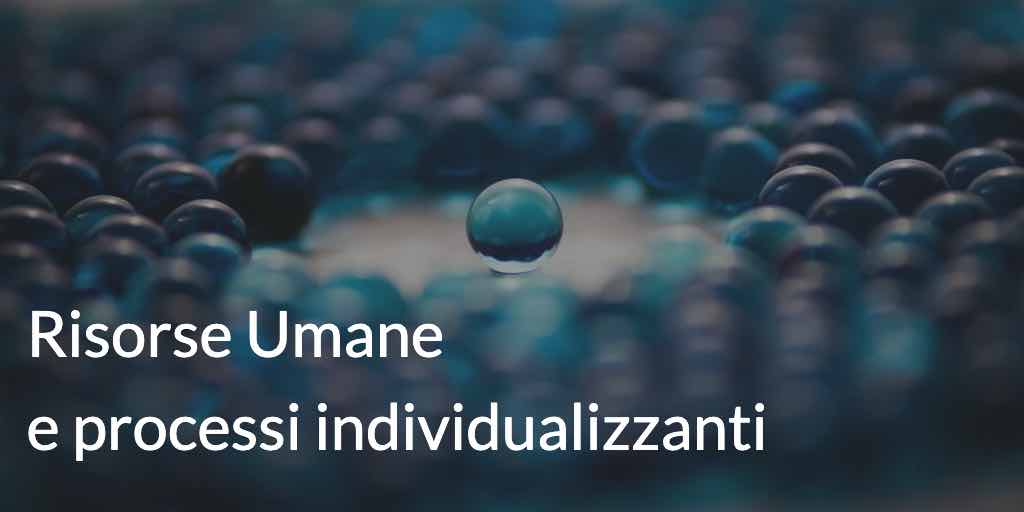 risorse umane processi individualizzanti