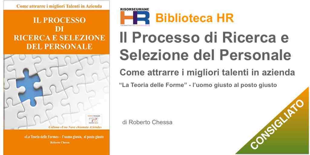 Il processo di selezione del personale - Come attrarre i migliori talenti in azienda "La Teoria delle Forme" - l'uomo giusto, al posto giusto - libro