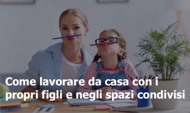 Come lavorare da casa con i propri figli e negli spazi condivisi