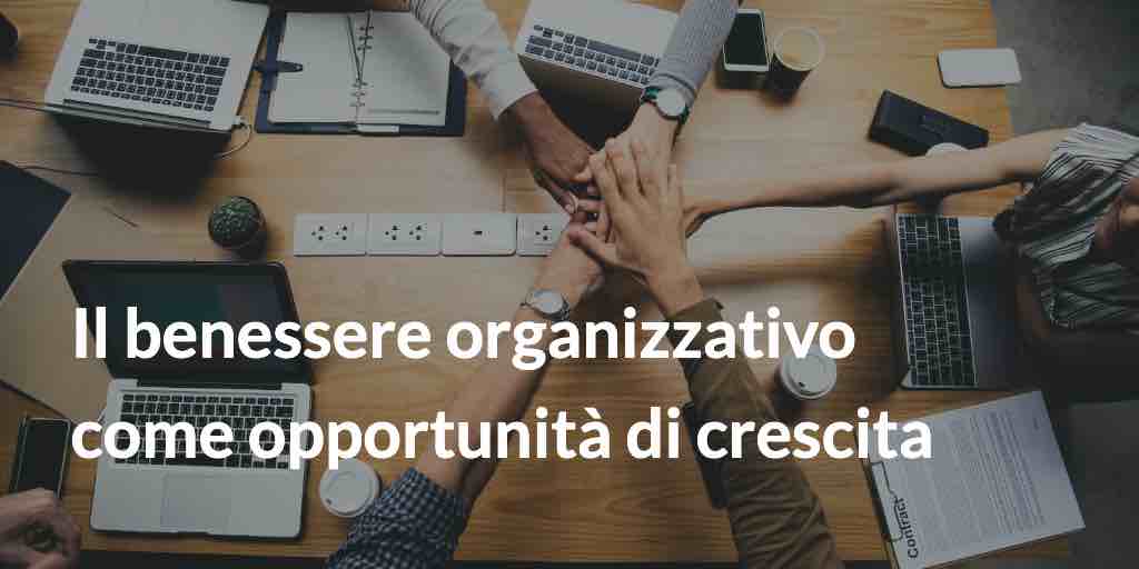 Il benessere organizzativo come opportunità di crescita