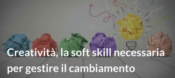 Creatività, la soft skill necessaria per gestire il cambiamento