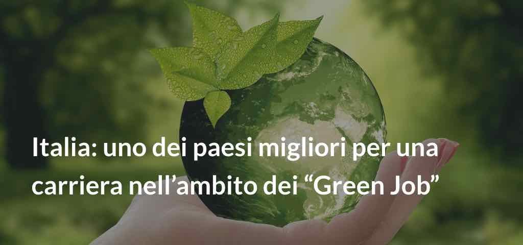 Italia: uno migliori Paesi per una carriera nell’ambito dei Green Job