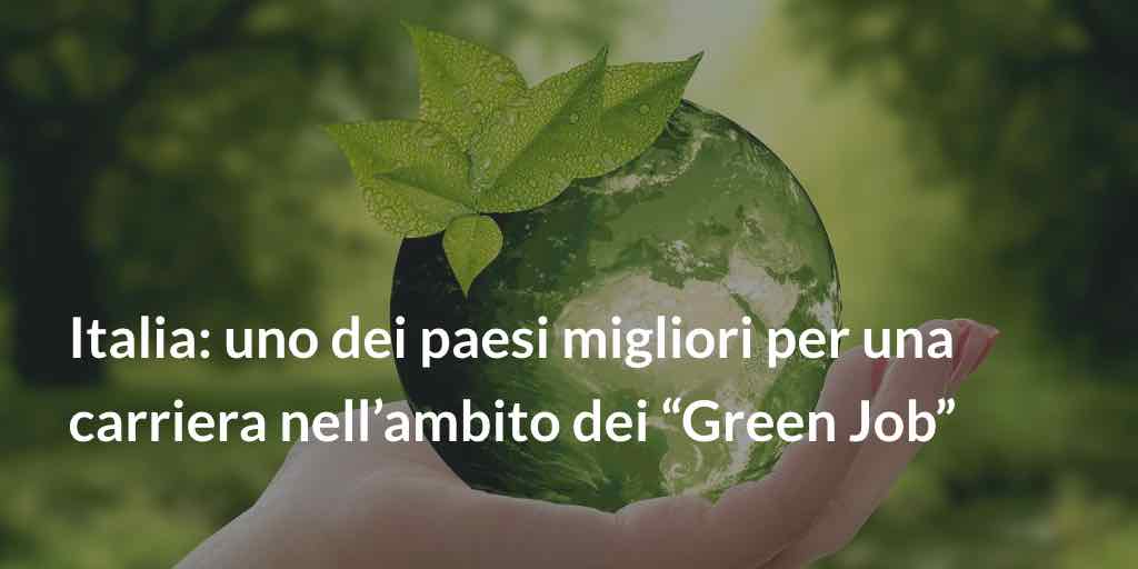 Italia: uno migliori Paesi per una carriera nell’ambito dei Green Job