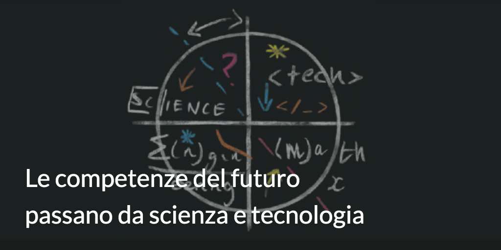 Le competenze del futuro passano da scienza e tecnologia