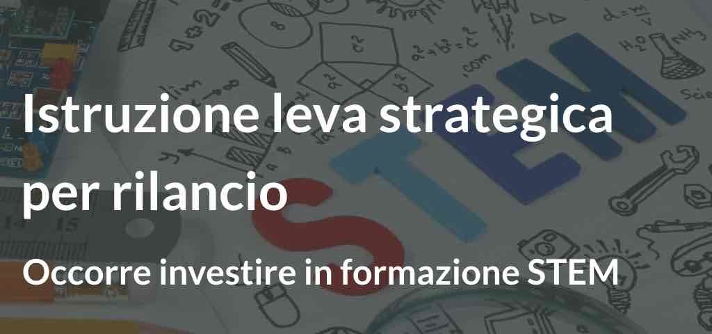 Istruzione leva strategica per rilancio Occorre investire in formazione STEM