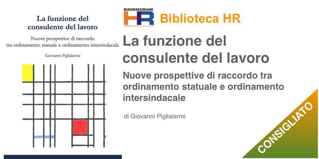 Copertina libro La funzione del consulente del lavoro. Nuove prospettive di raccordo tra ordinamento statuale e ordinamento intersindacale