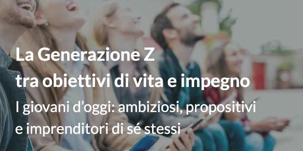 La Generazione Z tra obiettivi di vita e impegno