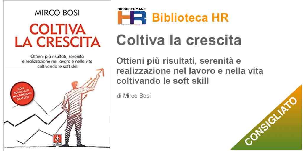 Coltiva la crescita. Ottieni più risultati, serenità e realizzazione nel lavoro e nella vita coltivando le soft skill