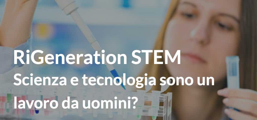 RiGeneration STEM Scienza e tecnologia sono un lavoro da uomini?