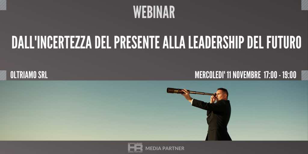 Dall'incertezza del presente alla Leadership del futuro