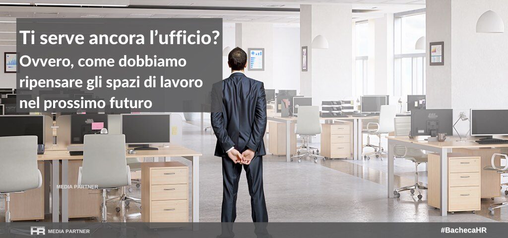 Ti serve ancora l’ufficio? Ovvero, come dobbiamo ripensare gli spazi di lavoro nel prossimo futuro