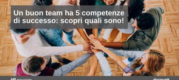 Un buon team ha 5 competenze di successo: scopri quali sono!